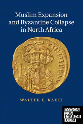 Muslim Expansion and Byzantine Collapse in North             Africa