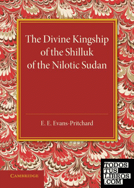 The Divine Kingship of the Shilluk of the Nilotic Sudan