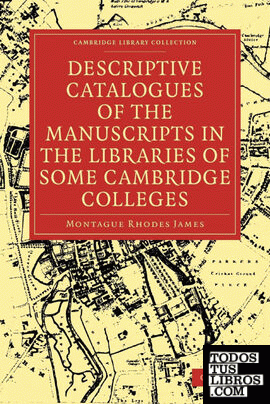 Descriptive Catalogues of the Manuscripts in the Libraries of Some Cambridge Colleges