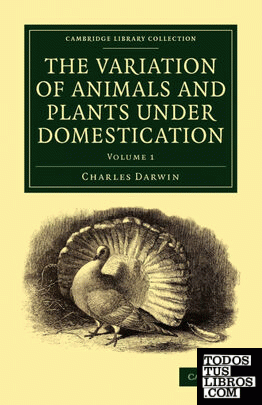 The Variation of Animals and Plants under             Domestication - Volume 1