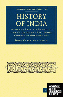 History of India from the Earliest Period to the Close of the East India Company's Government