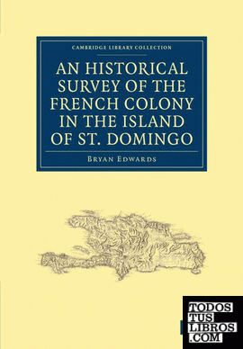 An Historical Survey of the French Colony in the Island of St.             Domingo
