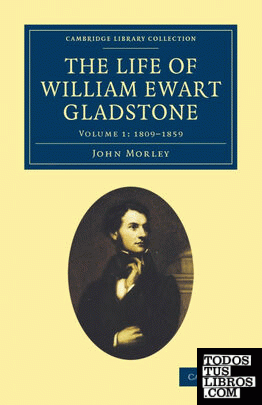 The Life of William Ewart Gladstone - Volume 1