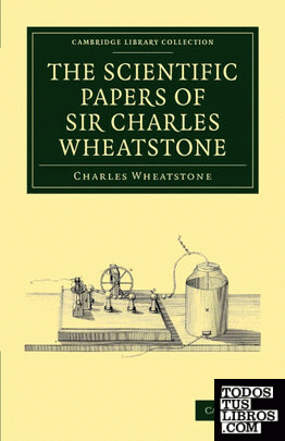 The Scientific Papers of Sir Charles Wheatstone