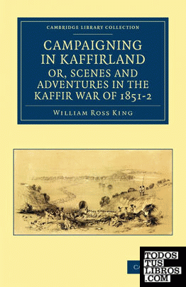 Campaigning in Kaffirland, Or, Scenes and Adventures in the Kaffir War of 1851 2