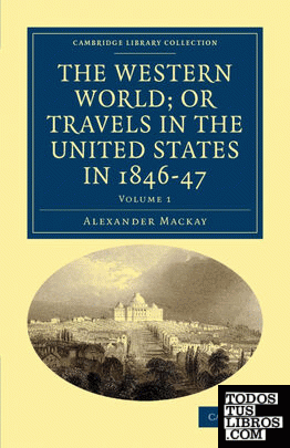 The Western World; or Travels in the United States in 1846-47 -             Volume 1
