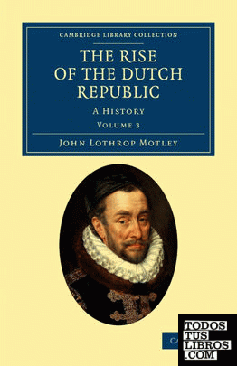The Rise of the Dutch Republic - Volume 3