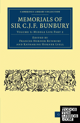 Memorials of Sir C. J. F. Bunbury, Bart