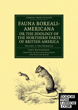 Fauna Boreali-Americana; Or, the Zoology of the Northern Parts of British America