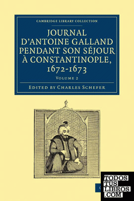 Journal D'Antoine Galland Pendant Son Sejour a Constantinople, 1672 1673