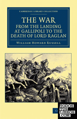 The War, from the Landing at Gallipoli to the Death of Lord Raglan