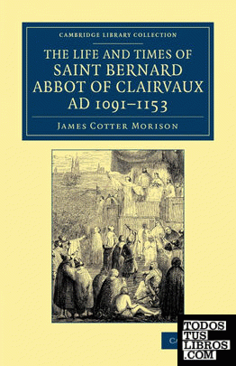 The Life and Times of Saint Bernard, Abbot of Clairvaux, Ad 1091-1153