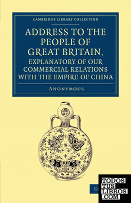 Address to the People of Great Britain, Explanatory of our Commercial             Relations with the Empire of China