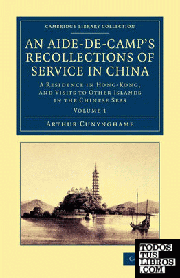 An Aide-de-Camp's Recollections of Service in China - Volume             1