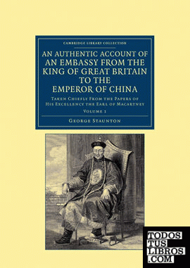 An Authentic Account of an Embassy from the King of Great Britain to the Emperor of China - Volume 1