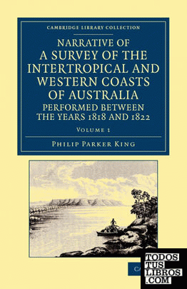 Narrative of a Survey of the Intertropical and Western Coasts of Australia, Performed Between the Years 1818 and 1822 - Volume 1