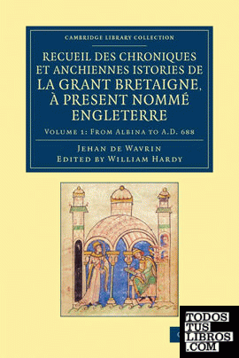 Recueil Des Chroniques Et Anchiennes Istories de La Grant Bretaigne, a Present Nomme Engleterre - Volume 1