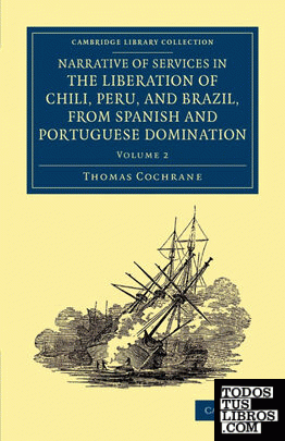 Narrative of Services in the Liberation of Chili, Peru, and Brazil,             from Spanish and Portuguese Domination - Volume 2