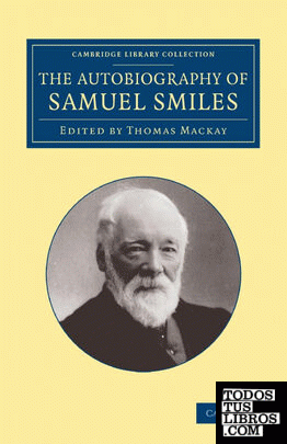 The Autobiography of Samuel Smiles, LL.D.