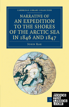 Narrative of an Expedition to the Shores of the Arctic Sea in 1846 and 1847