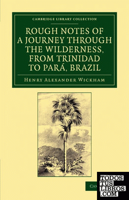 Rough Notes of a Journey Through the Wilderness, from Trinidad to Para, Brazil