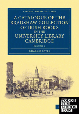A Catalogue of the Bradshaw Collection of Irish Books in the University Library Cambridge