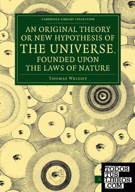 An  Original Theory or New Hypothesis of the Universe, Founded Upon the Laws of Nature