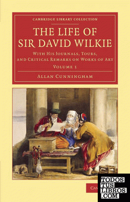 The Life of Sir David Wilkie - Volume 1