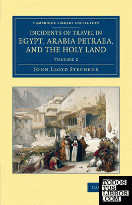 Incidents of Travel in Egypt, Arabia Petraea, and the Holy Land -             Volume 2
