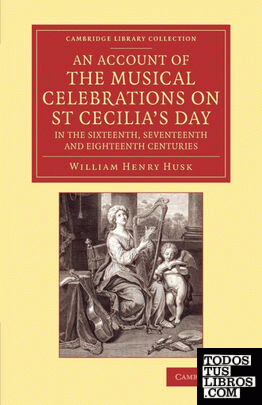 An Account of the Musical Celebrations on St Cecilia's Day in the             Sixteenth, Seventeenth and Eighteenth Centuries