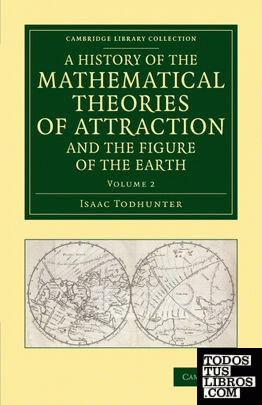 A History of the Mathematical Theories of Attraction and the Figure             of the Earth - Volume 2