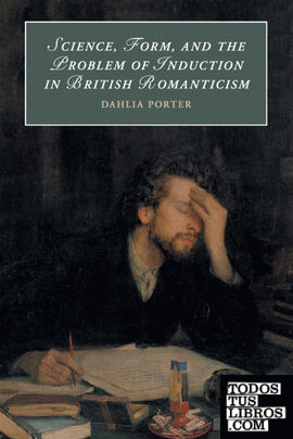 SCIENCE, FORM, AND THE PROBLEM OF INDUCTION IN BRITISH ROMANTICISM