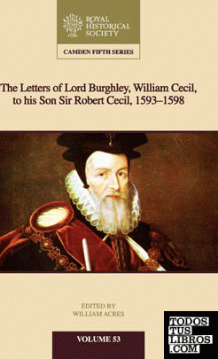 LETTERS OF LORD BURGHLEY TO SIR ROBERT CECIL, 1593-8