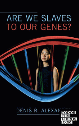 ARE WE SLAVES TO OUR GENES?