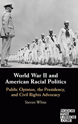 WORLD WAR II AND AMERICAN RACIAL POLITICS