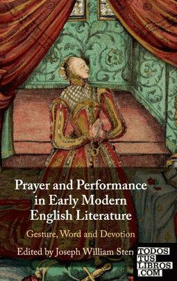 Prayer and Performance in Early Modern English             Literature