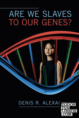 ARE WE SLAVES TO OUR GENES?