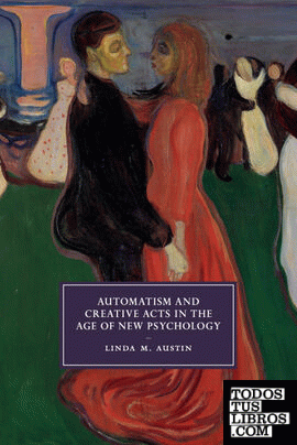 AUTOMATISM AND CREATIVE ACTS IN THE AGE OF NEW PSYCHOLOGY