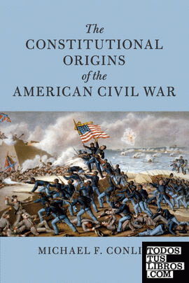THE CONSTITUTIONAL ORIGINS OF THE AMERICAN CIVIL WAR