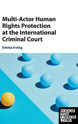 MULTI-ACTOR HUMAN RIGHTS PROTECTION AT THE INTERNATIONAL CRIMINAL COURT