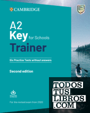 A2 Key for Schools Trainer 1 for the revised exam from 2020 Second edition. Six Practice Tests without answers with Downloadable Audio.
