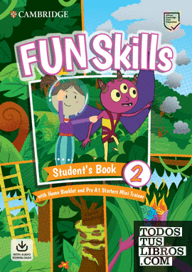 Fun Skills Level 2/Starters Students Book with Home Booklet and Mini Trainer with Downloadable Audio