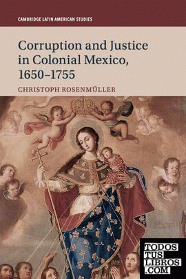 CORRUPTION AND JUSTICE IN COLONIAL MEXICO, 1650-1755
