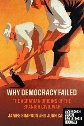 WHY DEMOCRACY FAILED: THE AGRARIAN ORIGINS OF THE SPANISH CIVIL WAR