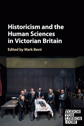 HISTORICISM AND THE HUMAN SCIENCES IN VICTORIAN BRITAIN