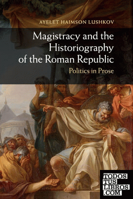 MAGISTRACY AND THE HISTORIOGRAPHY OF THE ROMAN REPUBLIC