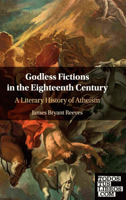 GODLESS FICTIONS IN THE EIGHTEENTH CENTURY