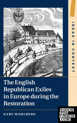 THE ENGLISH REPUBLICAN EXILES IN EUROPE DURING THE RESTORATION