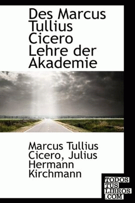 Des Marcus Tullius Cicero Lehre der Akademie