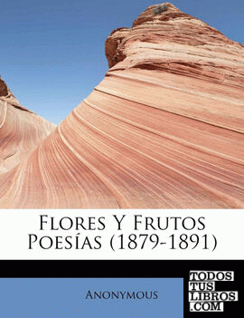 Flores Y Frutos Poesías (1879-1891)